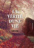 Couverture du livre « La verite d une vie » de Christine aux éditions 7 Ecrit