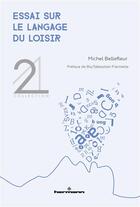 Couverture du livre « Essai sur le langage du loisir » de Michel Bellefleur aux éditions Hermann