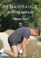 Couverture du livre « Renaissance : un AVC m'a sauvé la vie » de Stephane Poirel aux éditions Le Lys Bleu