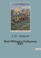 Couverture du livre « Bert Wilson's Fadeaway Ball » de Duffield J. W. aux éditions Culturea