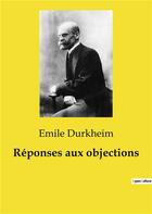 Couverture du livre « Réponses aux objections » de Emile Durkheim aux éditions Culturea