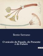 Couverture du livre « O oraculo do Pasado, do Presente e do Futuro » de Bento Serrano aux éditions Culturea