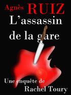 Couverture du livre « L'assassin de la gare » de Agnes Ruiz aux éditions Agnes Ruiz