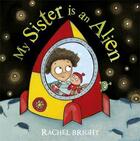 Couverture du livre « My sister is an alien ! » de Rachel Bright aux éditions Children Pbs