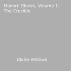 Couverture du livre « Modern Slaves, Volume I: The Crucible » de Claire Willows aux éditions Epagine