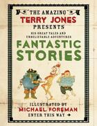 Couverture du livre « The Fantastic World of Terry Jones: Fantastic Stories » de Terry Jones aux éditions Pavilion Books Company Limited