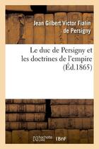 Couverture du livre « Le duc de Persigny et les doctrines de l'empire (Éd.1865) » de Jean Gilbert Victor Fialin Persigny aux éditions Hachette Bnf