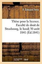 Couverture du livre « These pour la licence. faculte de droit de strasbourg, le lundi 30 aout 1841 » de Ferry Edouard aux éditions Hachette Bnf