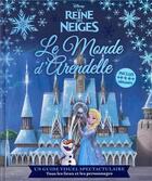 Couverture du livre « La Reine des Neiges : le monde d'Arendelle ; un guide visuel spectaculaire, tous les lieux et les personnages » de Disney aux éditions Disney Hachette