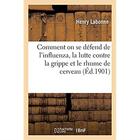 Couverture du livre « Comment on se défend de l'influenza, la lutte contre la grippe et le rhume de cerveau. 3e édition » de Labonne Henry aux éditions Hachette Bnf