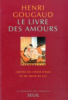 Couverture du livre « Le livre des amours ; contes de l'envie d'elle et du désir de lui » de Henri Gougaud aux éditions Seuil
