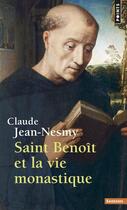 Couverture du livre « Saint benoit et la vie monastique » de Claude Jean-Nesmy aux éditions Points
