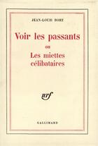 Couverture du livre « Voir les passants ou les miettes celibataires » de Jean-Louis Bory aux éditions Gallimard