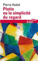 Couverture du livre « Plotin ou la simplicité du regard » de Pierre Hadot aux éditions Folio