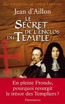 Couverture du livre « Les enquêtes de Louis Fronsac t.9 ; le secret de l'enclos du temple » de Jean D' Aillon aux éditions Flammarion