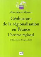 Couverture du livre « Géohistoire de la régionalisation en France ; l'horizon régional » de Jean-Marie Miossec aux éditions Puf