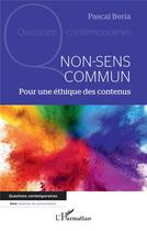 Couverture du livre « Non-sens commun : pour une éthique des contenus » de Pascal Beria aux éditions L'harmattan