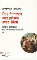 Couverture du livre « Des femmes aux prises avec dieu - recits bibliques sur les debuts d'israel » de Irmtraud Fischer aux éditions Cerf