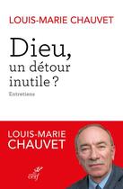 Couverture du livre « Dieu, un détour inutile ? entretiens » de Louis-Marie Chauvet aux éditions Cerf