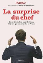 Couverture du livre « La Surprise du chef : de la dissolution aux élections, 28 jours qui ont stupéfié la France » de Pauline De Saint-Remy et Politico aux éditions Denoel