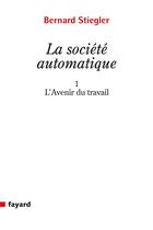 Couverture du livre « La société automatique » de Bernard Stiegler aux éditions Fayard
