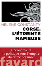 Couverture du livre « Corse, l'étreinte mafieuse » de Helene Constanty aux éditions Fayard