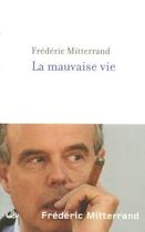 Couverture du livre « La mauvaise vie » de Frederic Mitterrand aux éditions Robert Laffont