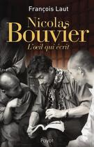 Couverture du livre « Nicolas Bouvier ; l'oeil qui écrit » de Francois Laut aux éditions Payot