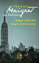 Couverture du livre « Maigret aux Etats-Unis ; Maigret à New York ; Maigret chez le coroner » de Georges Simenon aux éditions Le Livre De Poche