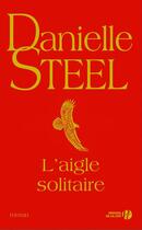 Couverture du livre « L'aigle solitaire » de Danielle Steel aux éditions Presses De La Cite