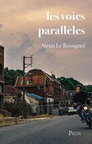 Couverture du livre « Les voies parallèles » de Alexis Le Rossignol aux éditions Plon