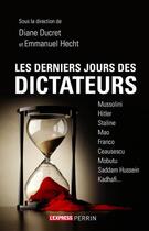Couverture du livre « Les derniers jours des dictateurs » de Diane Ducret et Emmanuel Hecht aux éditions Perrin