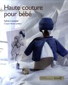 Couverture du livre « Haute couture pour bebe » de Sylvie Loussier aux éditions Solar