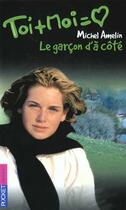 Couverture du livre « Toi+moi=coeur t.7 ; le garçon d'à côté » de Michel Amelin aux éditions Pocket Jeunesse