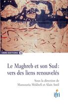 Couverture du livre « Le Maghreb et son sud : vers des liens renouvelés » de Mokhefi Mansouria et Alain Antil aux éditions Cnrs
