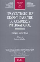 Couverture du livre « Contrats lies devant l'arbitre du commerce international (les) » de Train Francois-Xavie aux éditions Lgdj