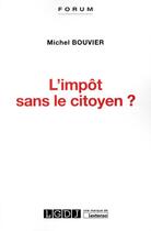 Couverture du livre « L'impôt sans le citoyen ? » de Michel Bouvier aux éditions Lgdj