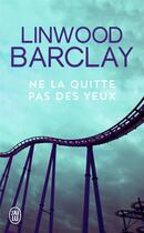 Couverture du livre « Ne la quitte pas des yeux » de Linwood Barclay aux éditions J'ai Lu