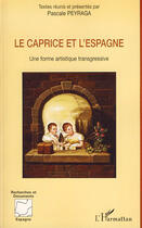 Couverture du livre « Le caprice et l'Espagne ; une forme artistique transgressive » de Pascale Peyraga aux éditions L'harmattan