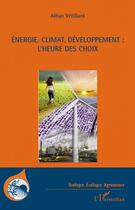 Couverture du livre « Énergie, climat, développement : l'heure des choix » de Alban Vetillard aux éditions L'harmattan