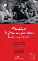 Couverture du livre « L'analyse de film en question - regards, champs, lectures » de Jacqueline Nacache aux éditions Editions L'harmattan