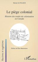 Couverture du livre « Le piège colonial : histoire des traités de colonisation au canada » de Marine Le Puloch aux éditions Editions L'harmattan