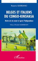 Couverture du livre « Belges et italiens du Congo Kinshasa ; récits de vie avant et après l'indépendance » de Rosario Giordano aux éditions Editions L'harmattan