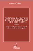 Couverture du livre « Théorie sociopolitique du sous-développement socio-économique t.1 » de Jean-Claude Secke aux éditions L'harmattan