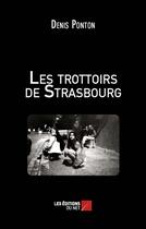 Couverture du livre « Les trottoirs de strasbourg » de Denis Ponton aux éditions Editions Du Net