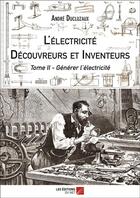 Couverture du livre « L'électricité ; découvreurs et inventeurs t.2 ; générer l'électricité » de Andre Ducluzaux aux éditions Editions Du Net