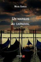 Couverture du livre « Un marquis au carnaval » de Michel Garreau aux éditions Editions Du Net