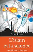 Couverture du livre « L'islam et la science ; questions et réponses » de Ernest Renan aux éditions Books On Demand