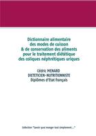 Couverture du livre « Dictionnaire des modes de cuisson et de conservation des aliments pour le traitement diététique des coliques néphrétiques uriques » de Cedric Menard aux éditions Books On Demand