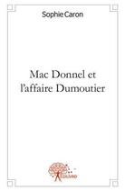 Couverture du livre « Mac donnel et l'affaire dumoutier » de Sophie Caron aux éditions Edilivre